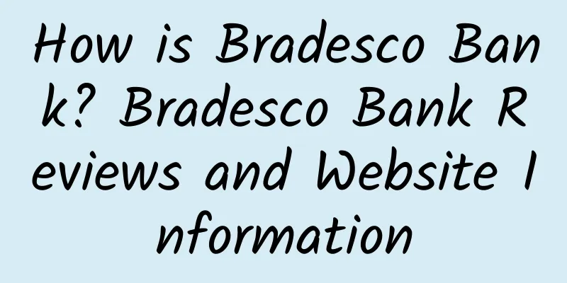 How is Bradesco Bank? Bradesco Bank Reviews and Website Information