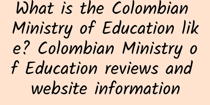What is the Colombian Ministry of Education like? Colombian Ministry of Education reviews and website information