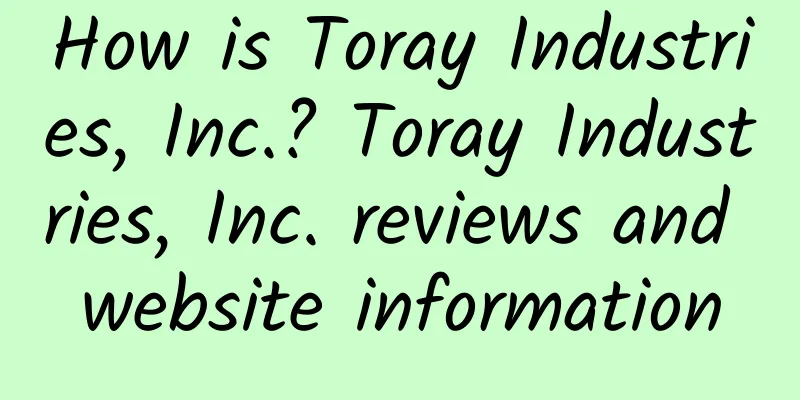 How is Toray Industries, Inc.? Toray Industries, Inc. reviews and website information