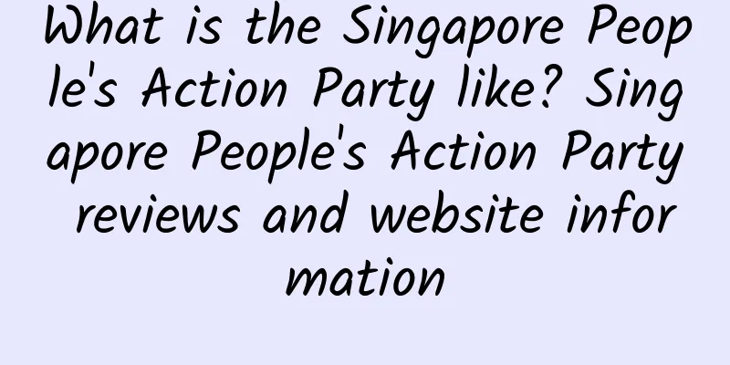 What is the Singapore People's Action Party like? Singapore People's Action Party reviews and website information