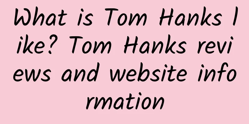What is Tom Hanks like? Tom Hanks reviews and website information