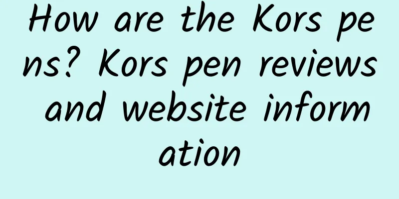 How are the Kors pens? Kors pen reviews and website information