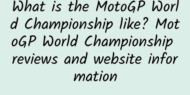 What is the MotoGP World Championship like? MotoGP World Championship reviews and website information