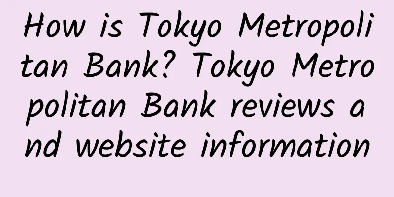How is Tokyo Metropolitan Bank? Tokyo Metropolitan Bank reviews and website information