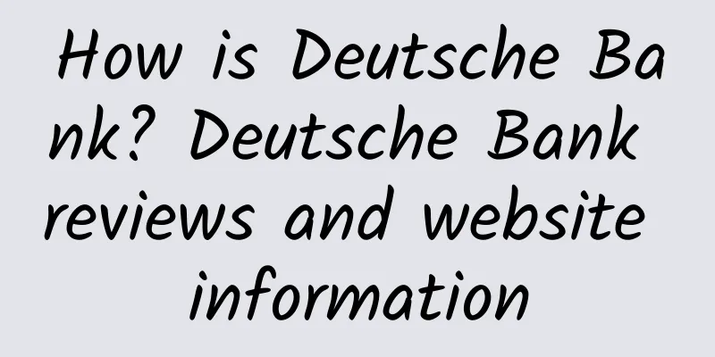 How is Deutsche Bank? Deutsche Bank reviews and website information