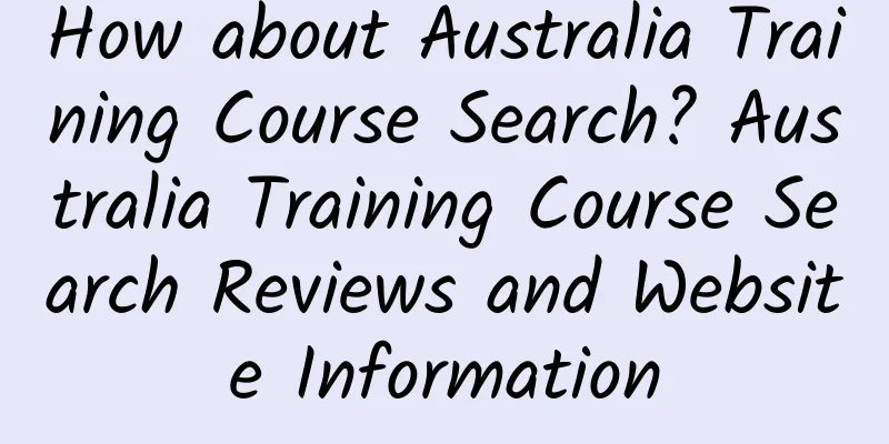 How about Australia Training Course Search? Australia Training Course Search Reviews and Website Information