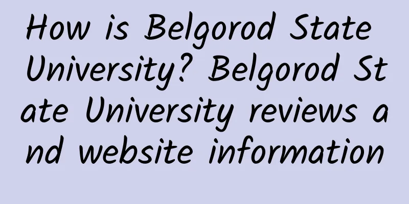 How is Belgorod State University? Belgorod State University reviews and website information