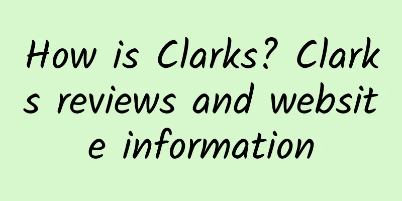 How is Clarks? Clarks reviews and website information