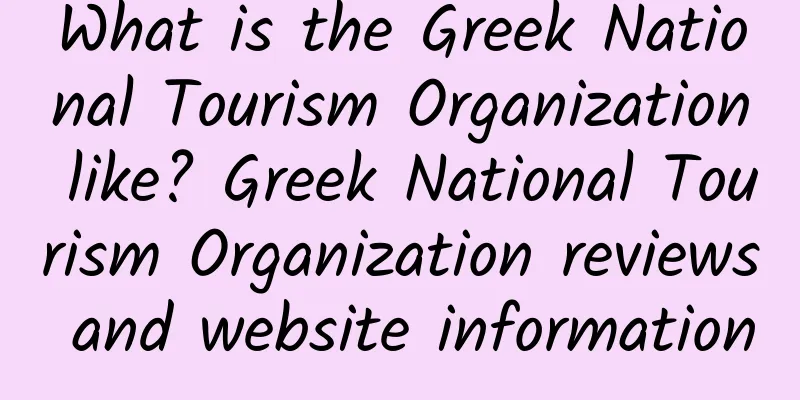 What is the Greek National Tourism Organization like? Greek National Tourism Organization reviews and website information
