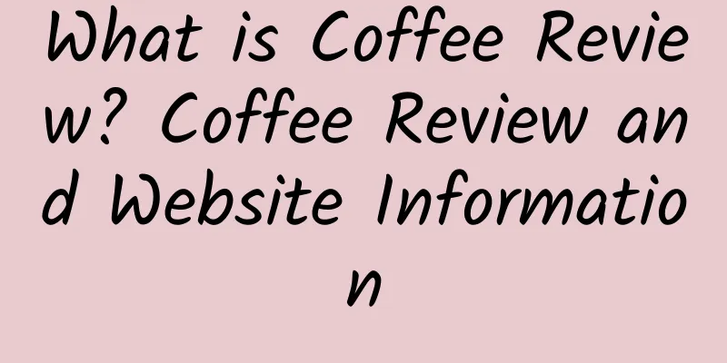 What is Coffee Review? Coffee Review and Website Information