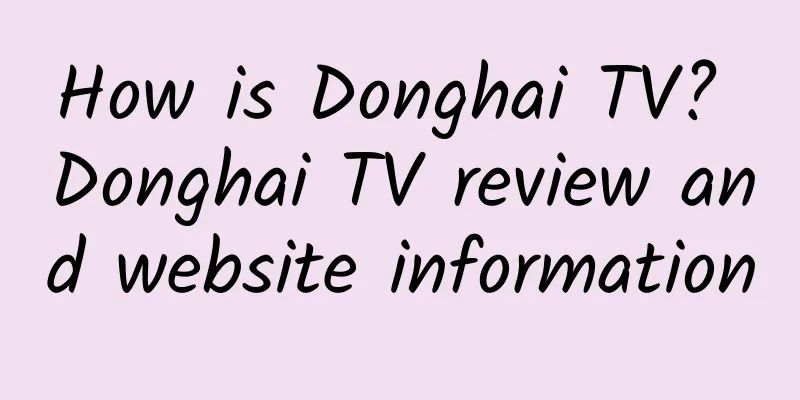 How is Donghai TV? Donghai TV review and website information