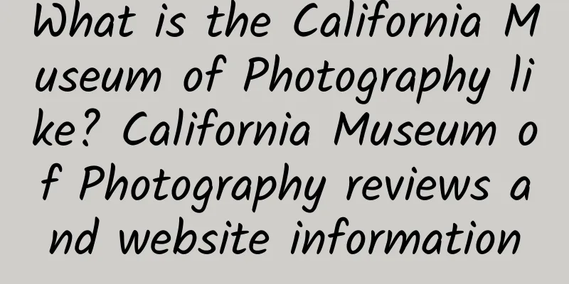 What is the California Museum of Photography like? California Museum of Photography reviews and website information