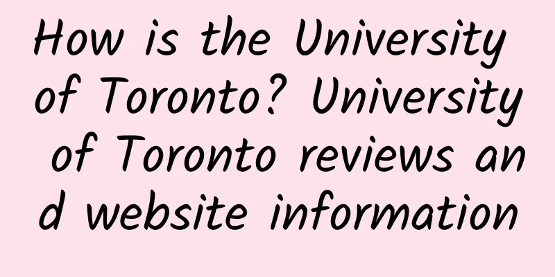 How is the University of Toronto? University of Toronto reviews and website information