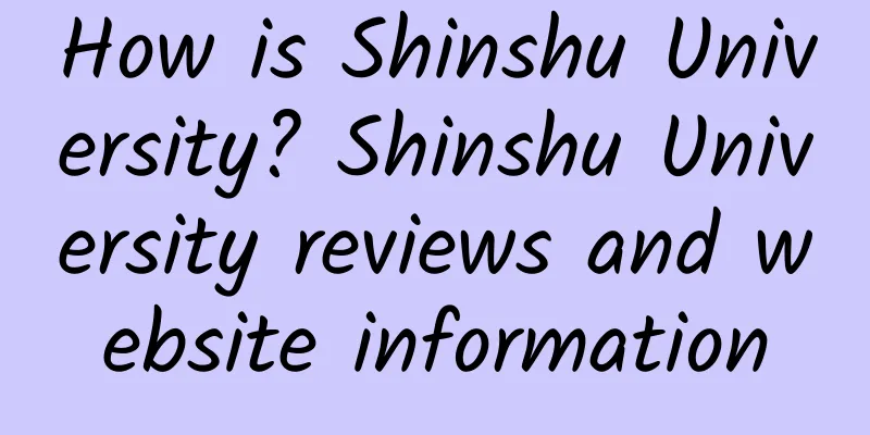 How is Shinshu University? Shinshu University reviews and website information