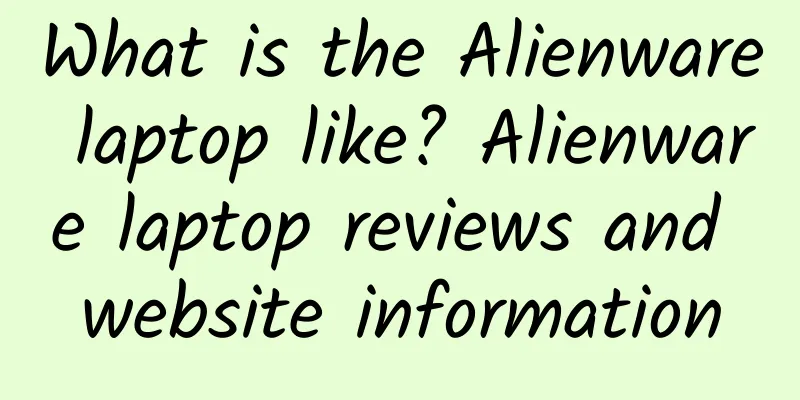 What is the Alienware laptop like? Alienware laptop reviews and website information