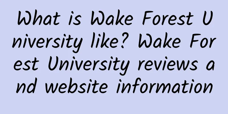 What is Wake Forest University like? Wake Forest University reviews and website information