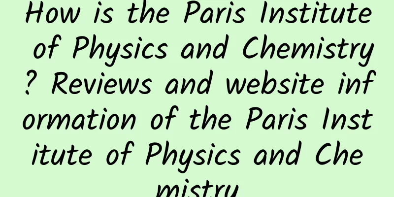How is the Paris Institute of Physics and Chemistry? Reviews and website information of the Paris Institute of Physics and Chemistry