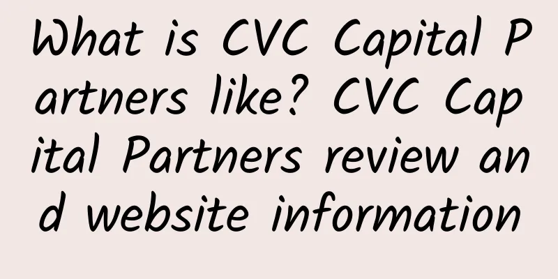 What is CVC Capital Partners like? CVC Capital Partners review and website information