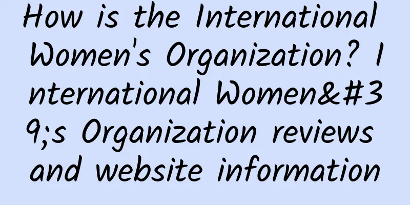 How is the International Women's Organization? International Women's Organization reviews and website information