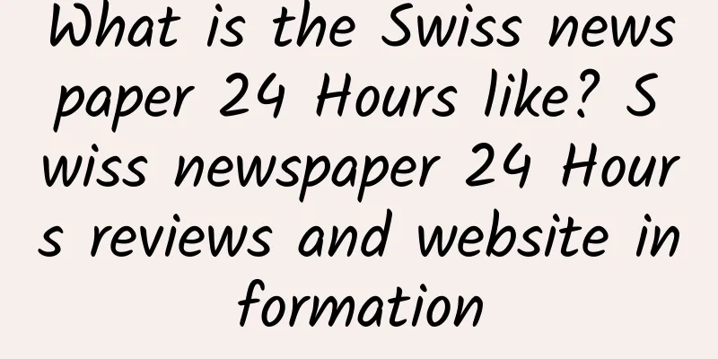 What is the Swiss newspaper 24 Hours like? Swiss newspaper 24 Hours reviews and website information