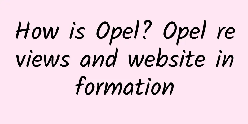 How is Opel? Opel reviews and website information