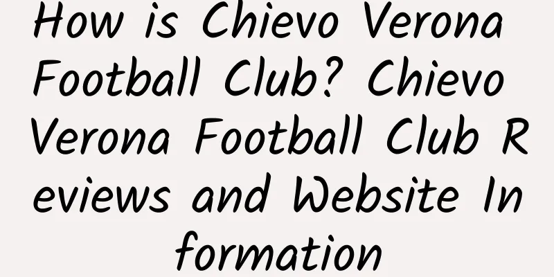 How is Chievo Verona Football Club? Chievo Verona Football Club Reviews and Website Information