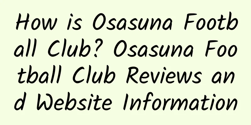 How is Osasuna Football Club? Osasuna Football Club Reviews and Website Information