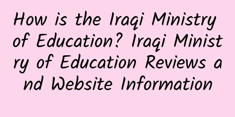 How is the Iraqi Ministry of Education? Iraqi Ministry of Education Reviews and Website Information