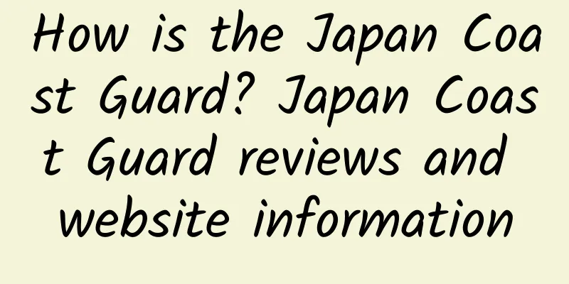 How is the Japan Coast Guard? Japan Coast Guard reviews and website information
