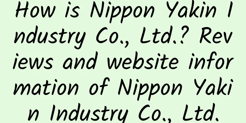 How is Nippon Yakin Industry Co., Ltd.? Reviews and website information of Nippon Yakin Industry Co., Ltd.