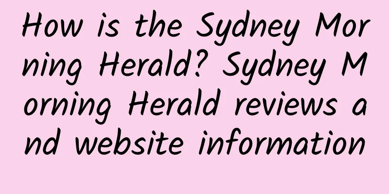 How is the Sydney Morning Herald? Sydney Morning Herald reviews and website information