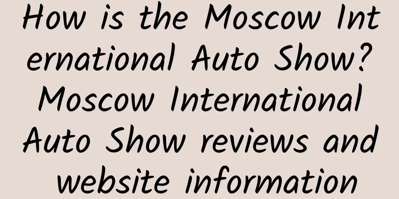 How is the Moscow International Auto Show? Moscow International Auto Show reviews and website information