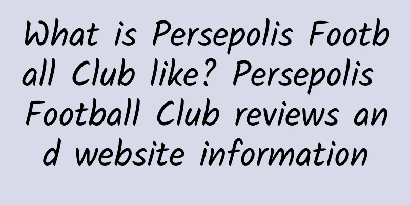 What is Persepolis Football Club like? Persepolis Football Club reviews and website information