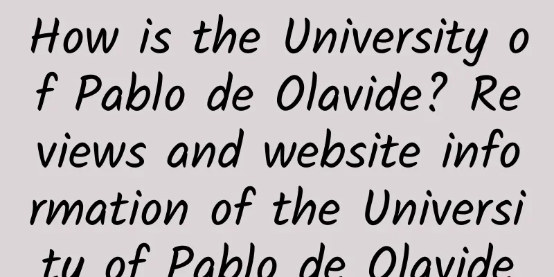 How is the University of Pablo de Olavide? Reviews and website information of the University of Pablo de Olavide