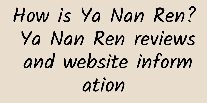 How is Ya Nan Ren? Ya Nan Ren reviews and website information
