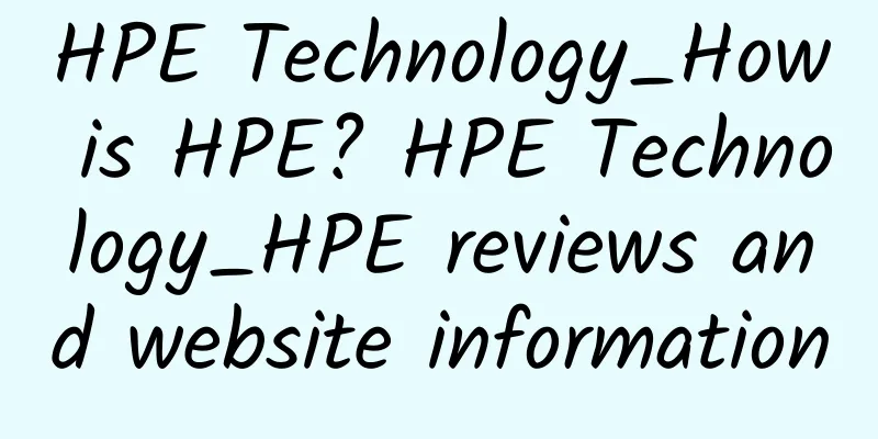 HPE Technology_How is HPE? HPE Technology_HPE reviews and website information