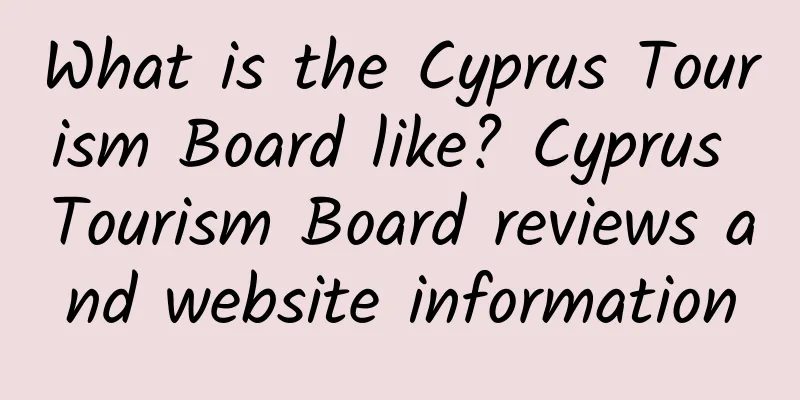 What is the Cyprus Tourism Board like? Cyprus Tourism Board reviews and website information