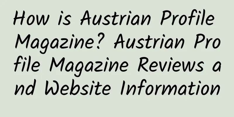 How is Austrian Profile Magazine? Austrian Profile Magazine Reviews and Website Information