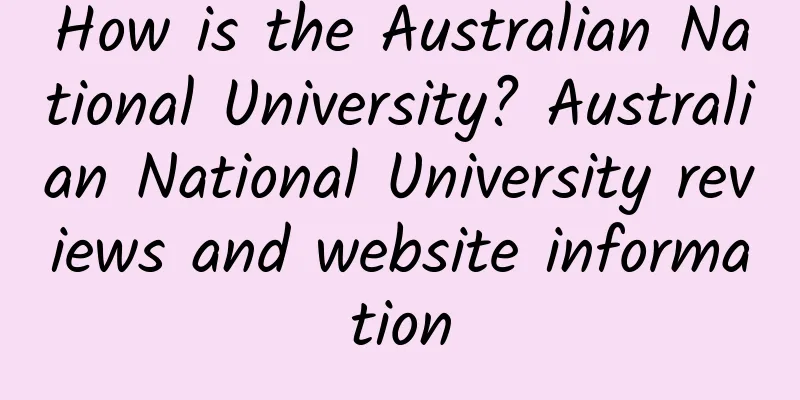 How is the Australian National University? Australian National University reviews and website information