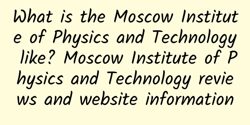 What is the Moscow Institute of Physics and Technology like? Moscow Institute of Physics and Technology reviews and website information