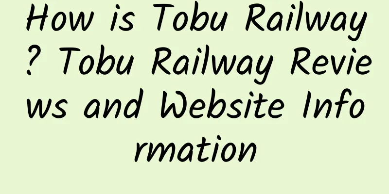 How is Tobu Railway? Tobu Railway Reviews and Website Information