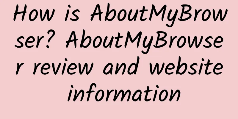 How is AboutMyBrowser? AboutMyBrowser review and website information