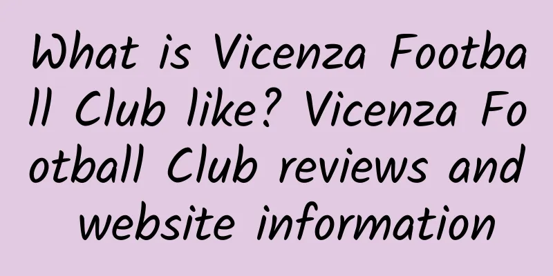 What is Vicenza Football Club like? Vicenza Football Club reviews and website information