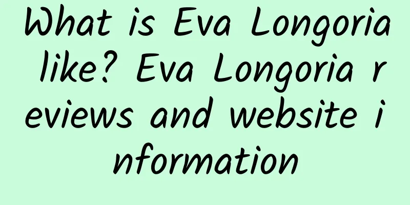 What is Eva Longoria like? Eva Longoria reviews and website information