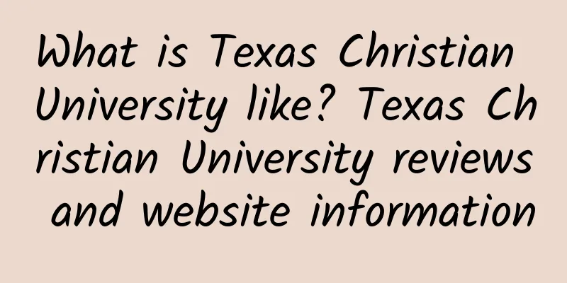 What is Texas Christian University like? Texas Christian University reviews and website information