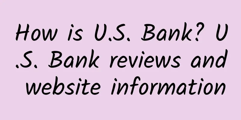 How is U.S. Bank? U.S. Bank reviews and website information