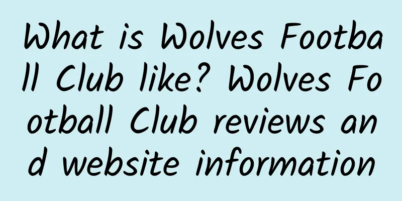 What is Wolves Football Club like? Wolves Football Club reviews and website information