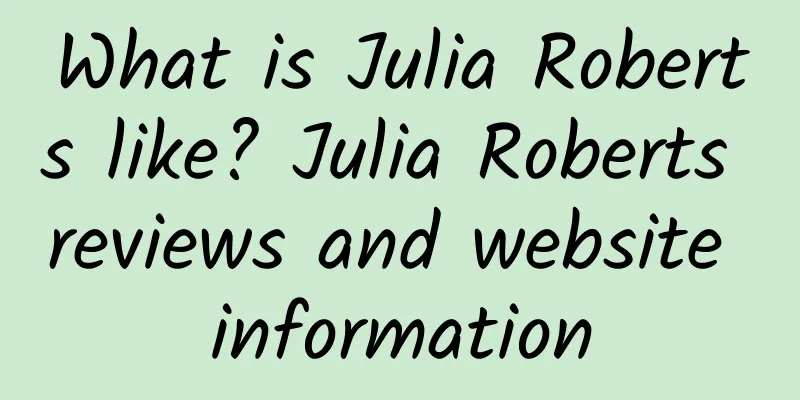 What is Julia Roberts like? Julia Roberts reviews and website information