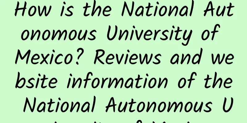 How is the National Autonomous University of Mexico? Reviews and website information of the National Autonomous University of Mexico