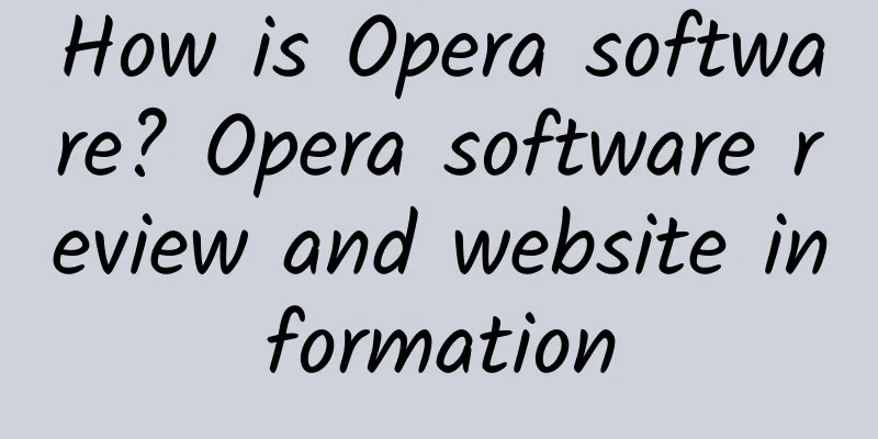 How is Opera software? Opera software review and website information